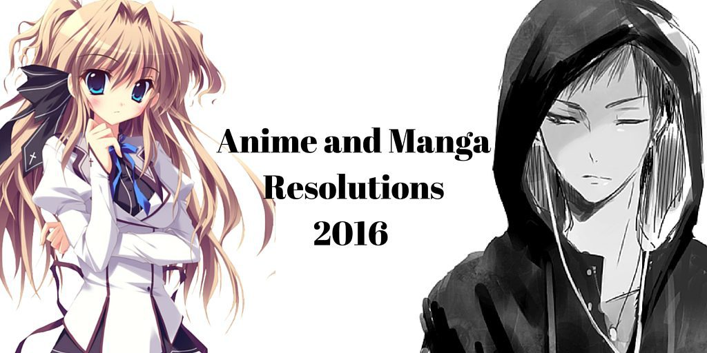 Anime and Manga Resolutions 2016 9 Anime and Manga Resolutions 2016