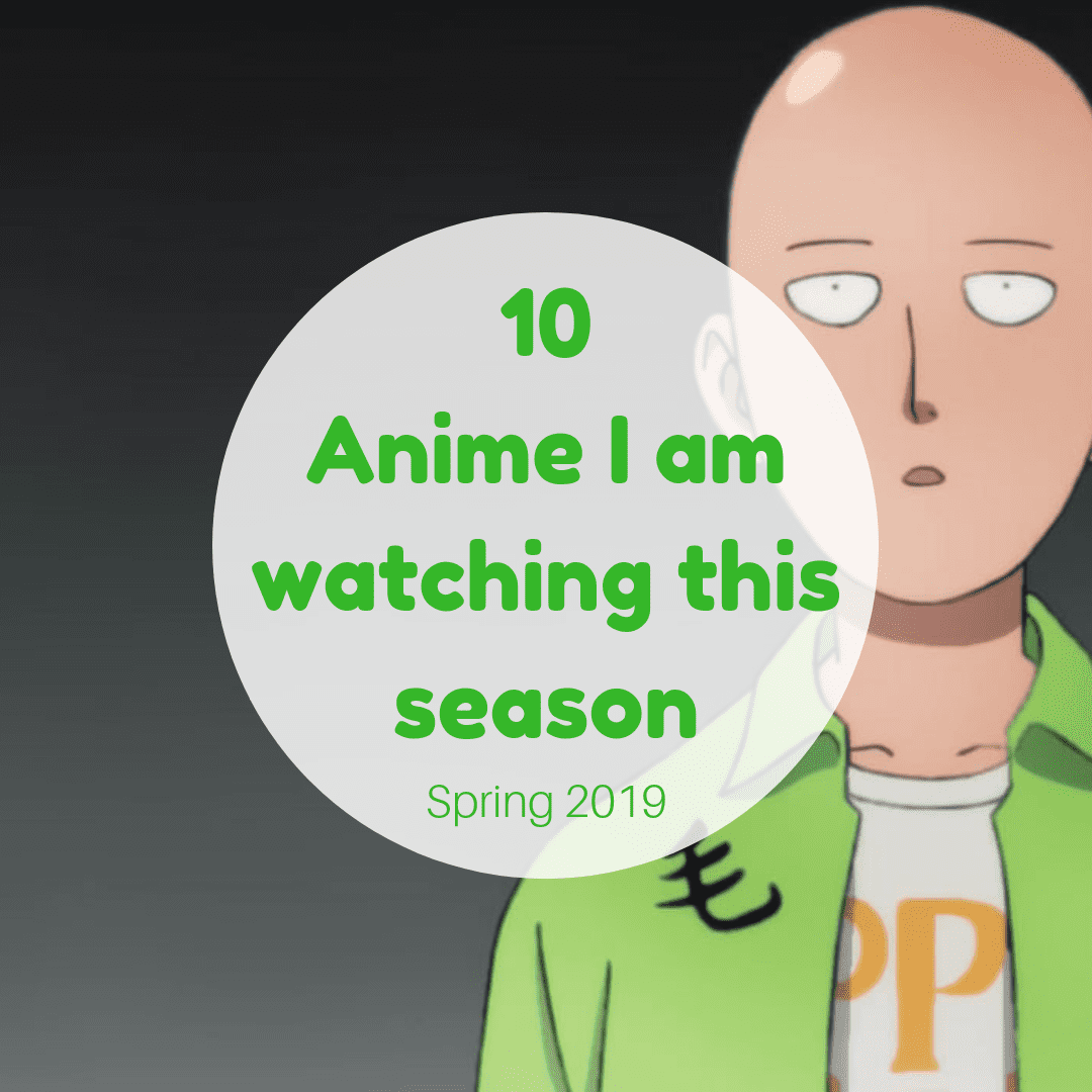 10 Anime I am watching this season