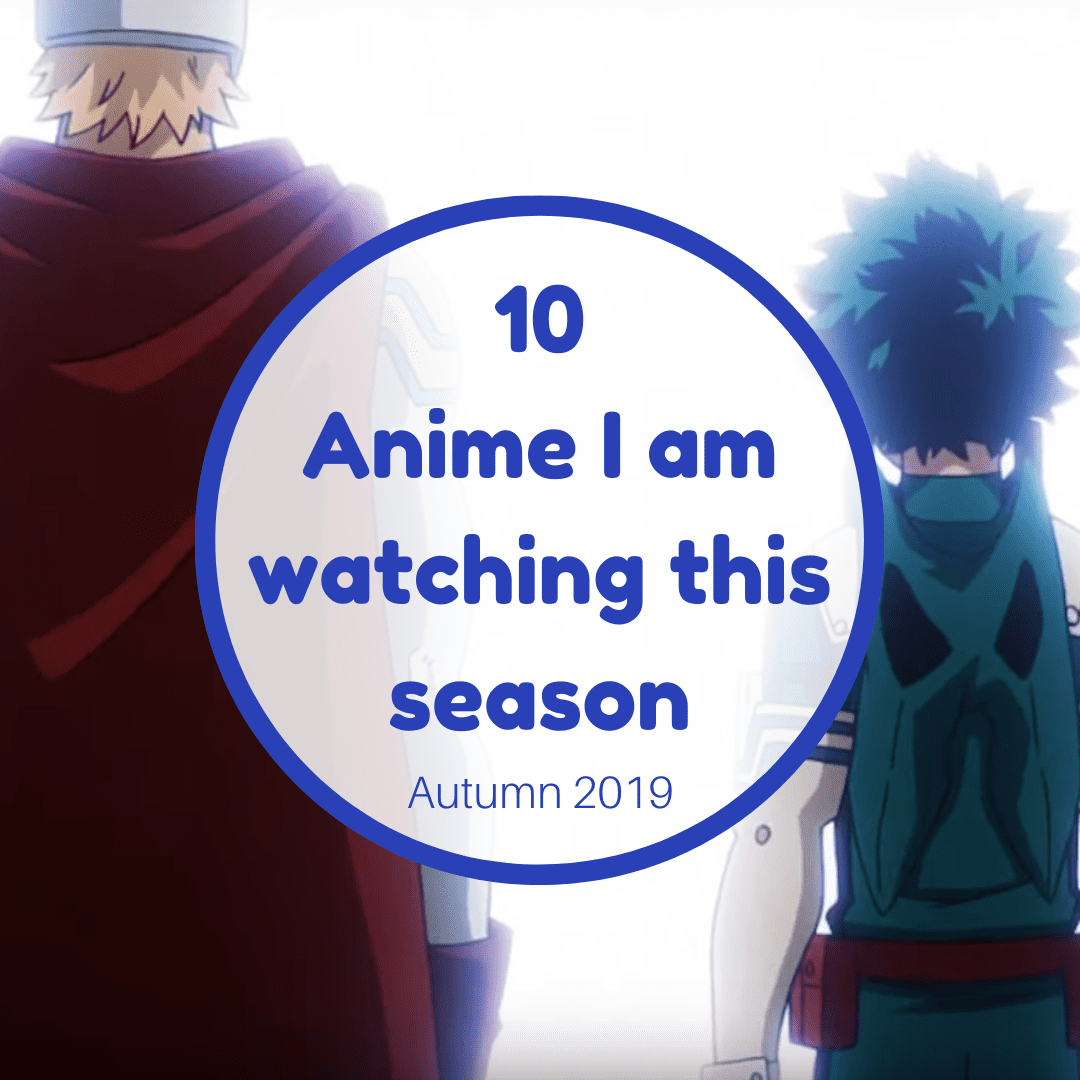 10 Anime I am watching this season