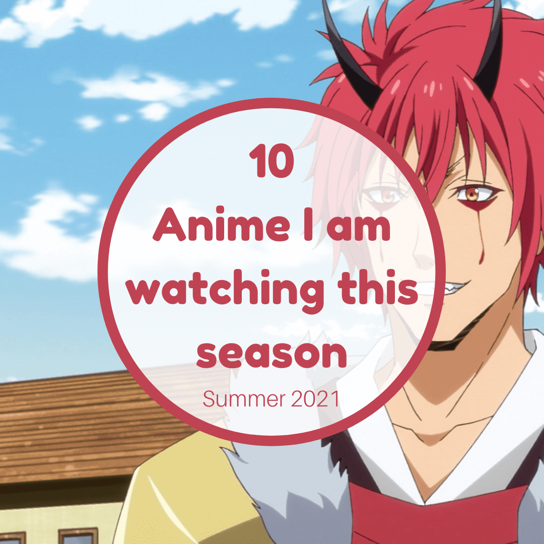 10 Anime I am Watching This Summer '21 Season