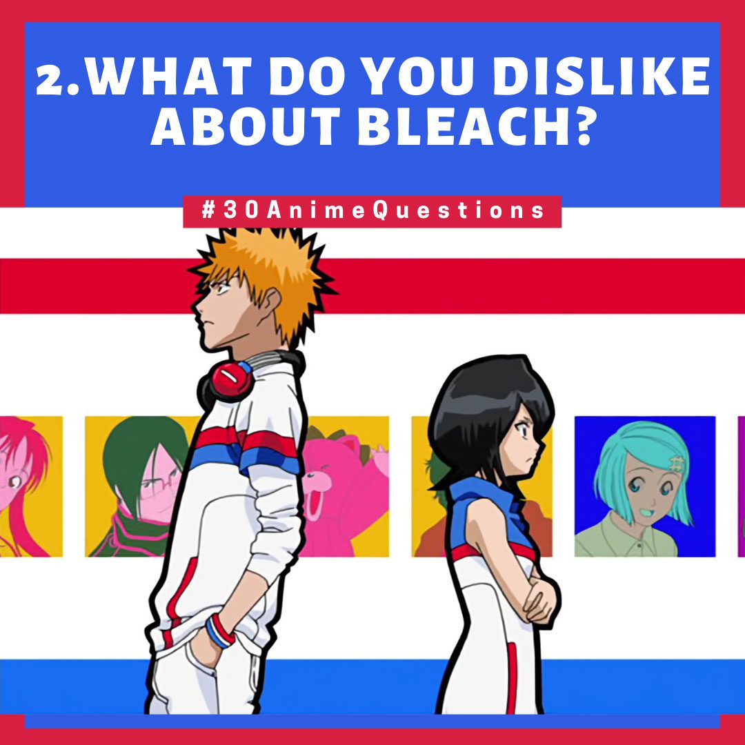 30-Anime-Questions-What-do-you-dislike-about-Bleach