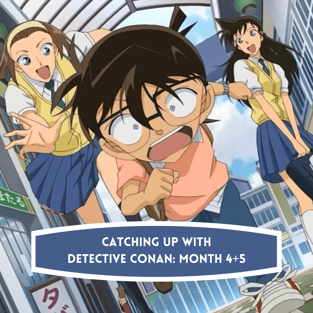 Starting and Catching Up with Detective Conan Month 4 and 5 AllAnimeMag Tessa Davies