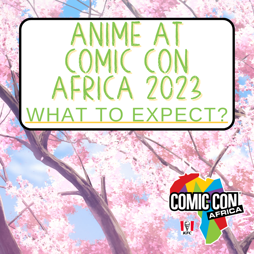 Anime at Comic Con Africa 2023: What to Expect