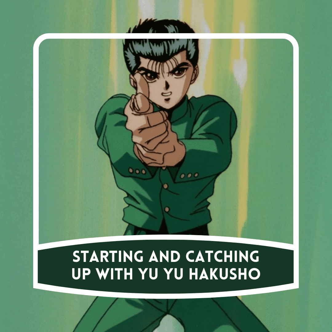 starting-and-catching-up-with-yu-yu-hakusho