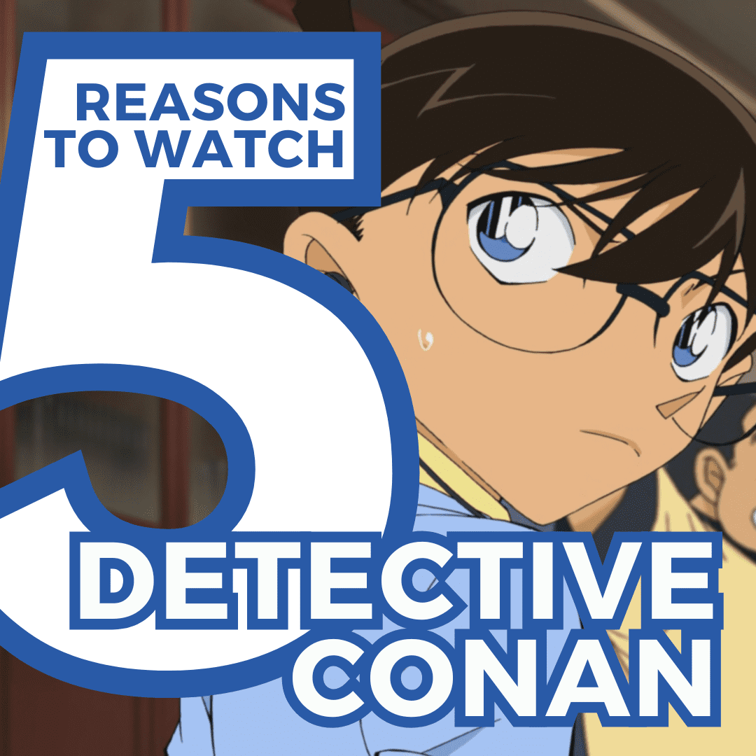 5 Reasons Why You Should Watch Detective Conan
