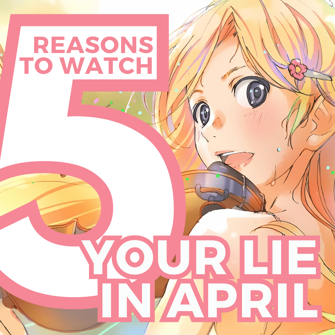 5 Reasons Why You Should Watch Your Lie in April