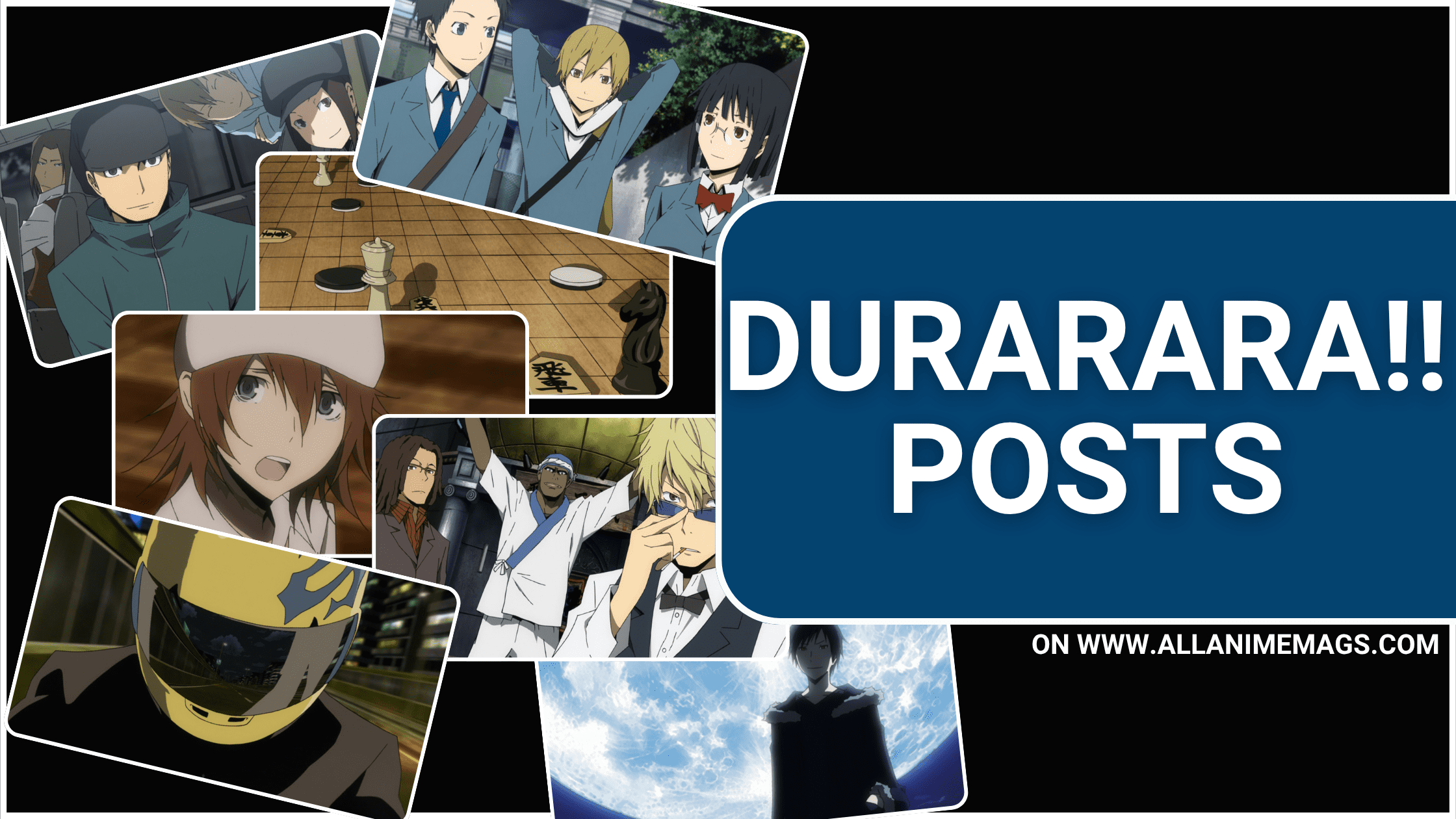 Collage of Durarara!! scenes featuring Celty, Mikado, Kida, Anri, Shizuo, Izaya, and other characters from Ikebukuro with bold text ‘Durarara!! Posts’.