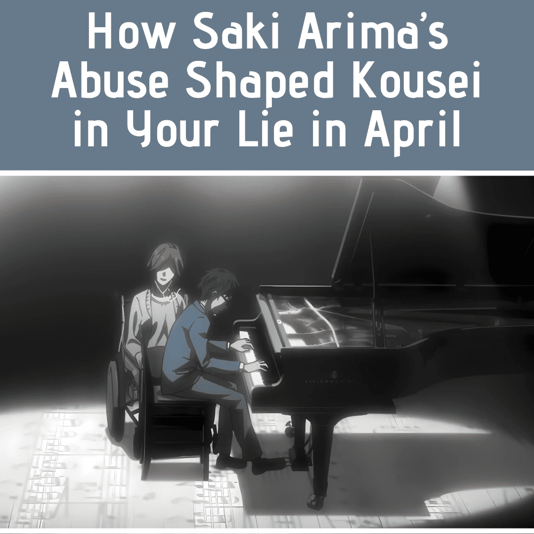 How Saki Arima’s Abuse Shaped Kousei in Your Lie in April