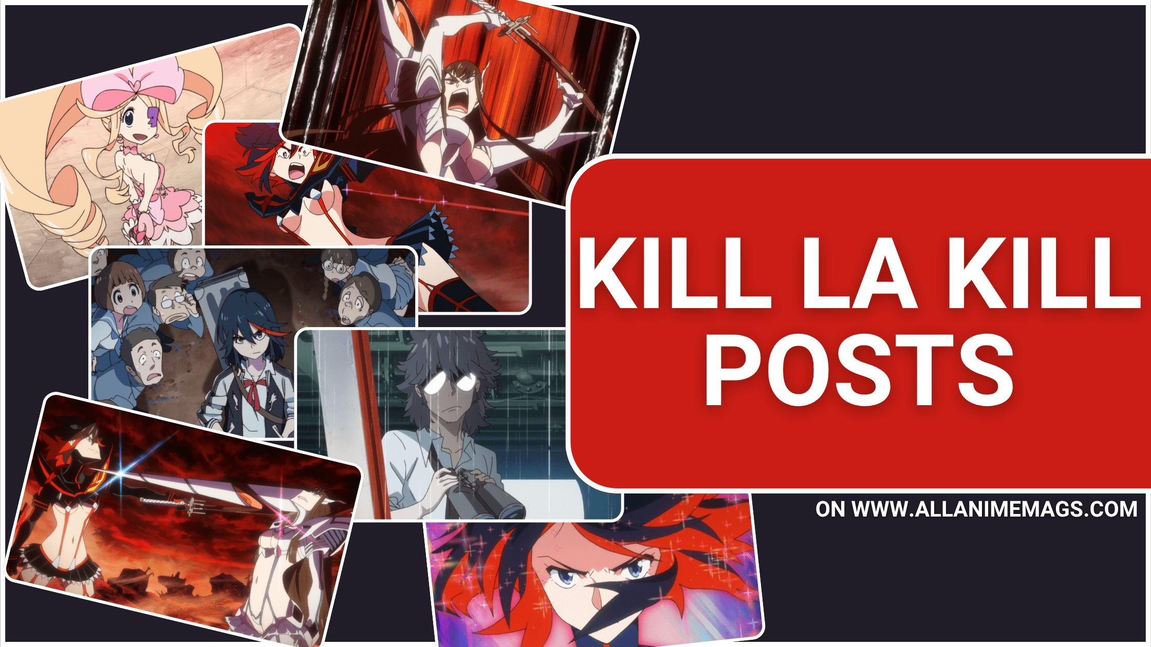 Collage of scenes from Kill la Kill featuring Ryuko Matoi, Satsuki Kiryuuin, Mako Mankanshoku, and other characters in action-packed and comedic moments, set around bold red text reading ‘Kill la Kill Posts’.