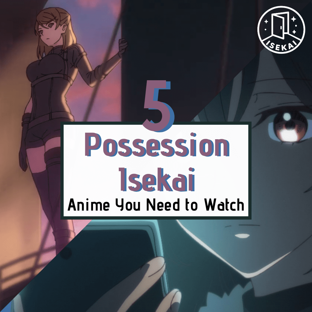 5 Possession Isekai Anime That Redefine Fate