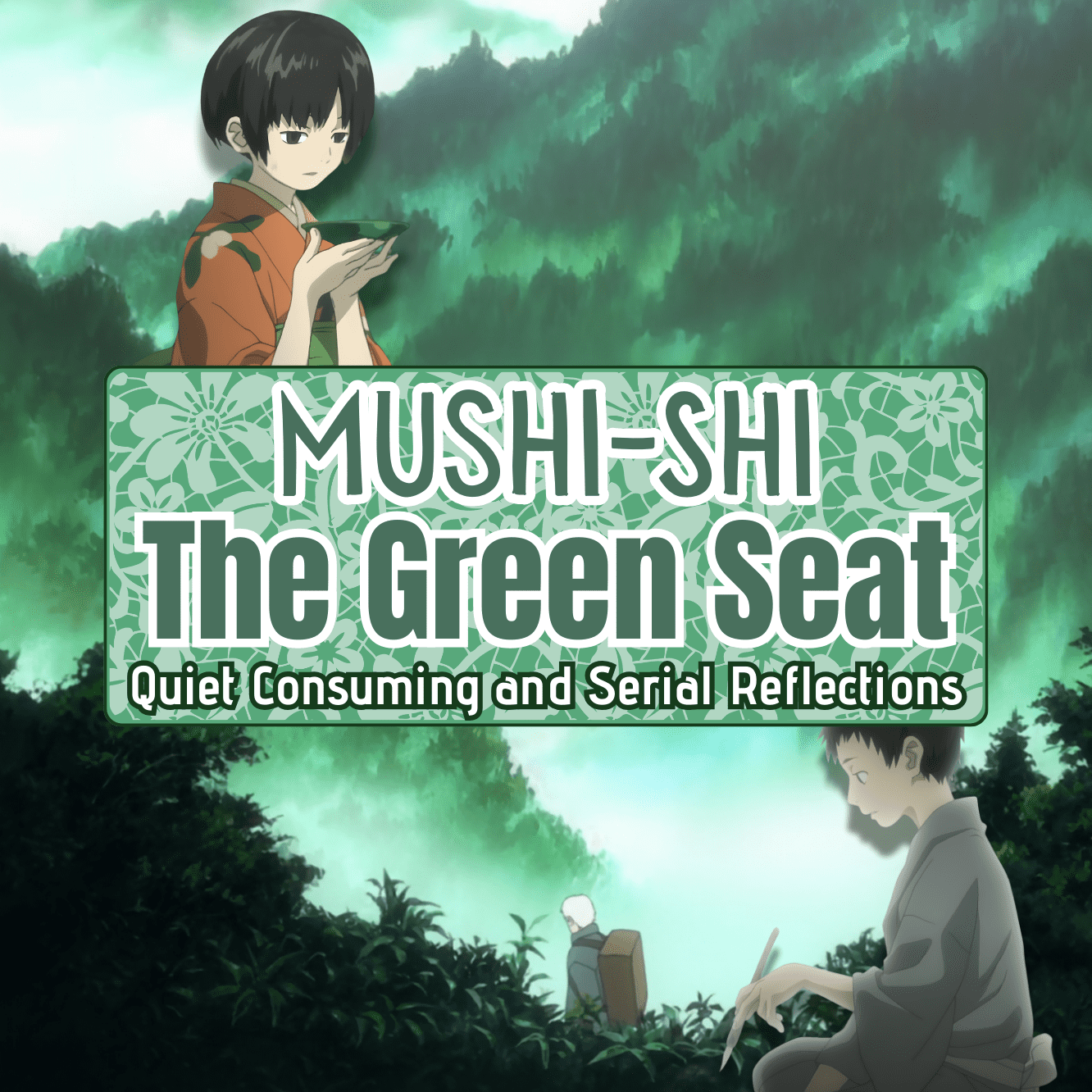 Exploring Mushi-Shi Episode 1: The Green Seat 1 Mushi-Shi Episode 1 The Green Seat title card with green forest and characters